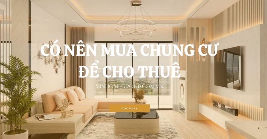 có nên mua chung cư để cho thuê