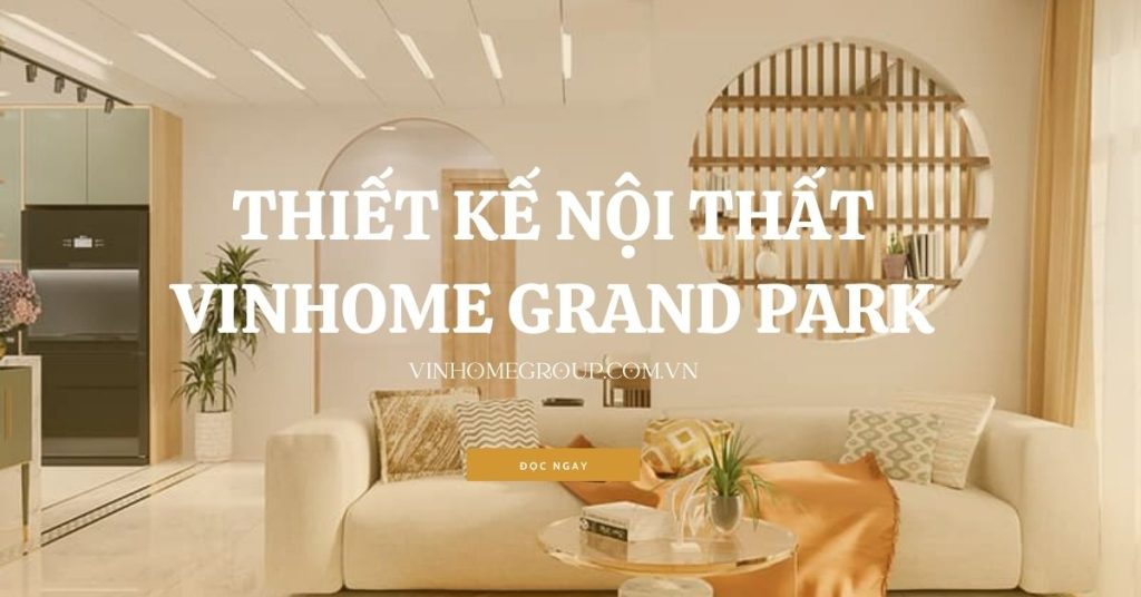 Thiết kế nội thất vinhome grand park